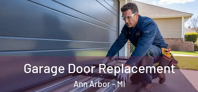  Garage Door Replacement Ann Arbor - MI