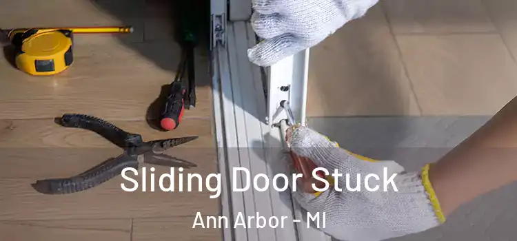 Sliding Door Stuck Ann Arbor - MI